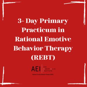 3 - Day Primary Certificate Practicum in Rational Emotive Behavior Therapy (REBT)