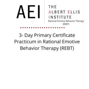 3 - Day Primary Certificate Practicum in Rational Emotive Behavior Therapy (REBT)
