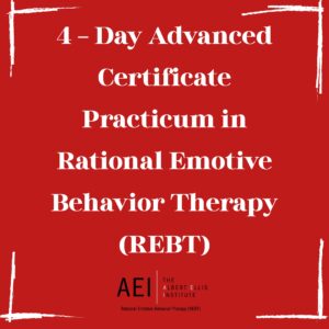 4 - Day Advanced Certificate Practicum in Rational Emotive Behavior Therapy (REBT)