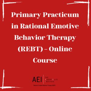 Primary Practicum in Rational Emotive Behavior Therapy (REBT) - Online Course