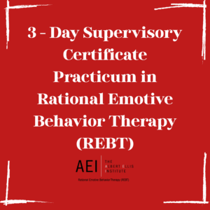 3 - Day Supervisory Certificate Practicum in Rational Emotive Behavior Therapy (REBT)